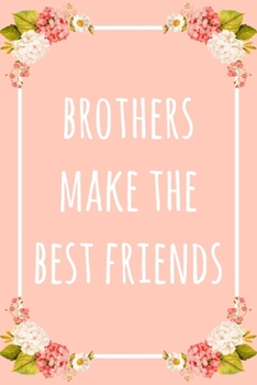 Paperback Brothers Make the Best Friends: 6x9" Dot Bullet Floral Notebook/Journal Funny Gift Idea For Brothers Book