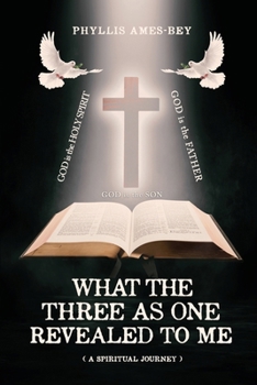 Paperback What the Three as One Revealed to Me: A Spiritual Journey Book