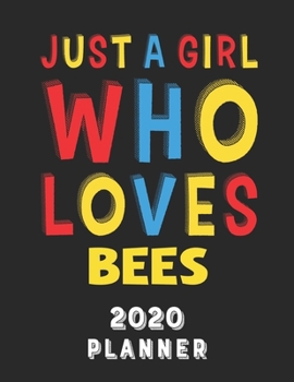 Paperback Just A Girl Who Loves Bees 2020 Planner: Weekly Monthly 2020 Planner For Girl Women Who Loves Bees 8.5x11 67 Pages Book