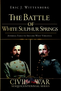 Paperback The Battle of White Sulphur Springs: Averell Fails to Secure West Virginia Book