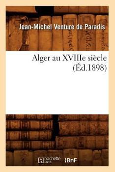 Paperback Alger Au Xviiie Siècle (Éd.1898) [French] Book