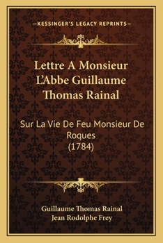 Paperback Lettre A Monsieur L'Abbe Guillaume Thomas Rainal: Sur La Vie De Feu Monsieur De Roques (1784) [French] Book