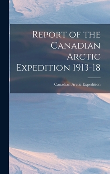 Hardcover Report of the Canadian Arctic Expedition 1913-18 Book