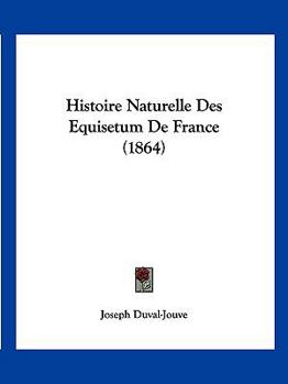 Paperback Histoire Naturelle Des Equisetum De France (1864) [French] Book