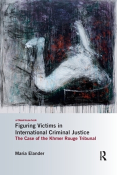 Paperback Figuring Victims in International Criminal Justice: The case of the Khmer Rouge Tribunal Book