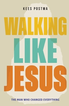 Paperback Walking Like Jesus: The Man Who Changed Everything: The Man Who Book