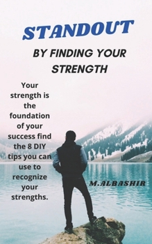 Paperback Standout: BY FINDING YOUR STRENGTH: Your strength is the foundation of your success find the 8 DIY tips you can use to recognize Book