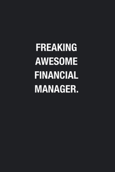 Freaking Awesome Financial Manager.: Blank Lined Journal Notebook, Funny Journals, Gift For Financial Manager