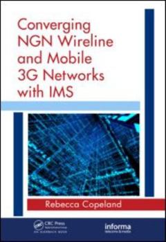 Hardcover Converging NGN Wireline and Mobile 3G Networks with IMS: Converging NGN and 3G Mobile Book