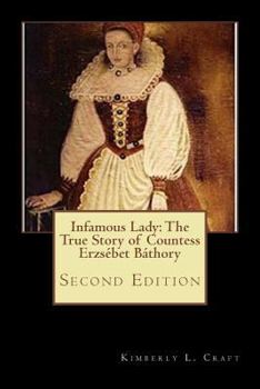 Paperback Infamous Lady: The True Story of Countess Erzsébet Báthory: Second Edition Book