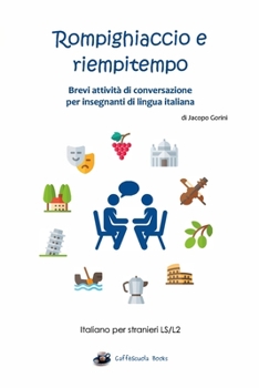 Paperback Rompighiaccio e riempitempo: Brevi attivit? di conversazione per insegnanti di lingua italiana [Italian] Book