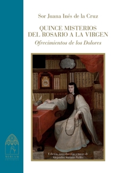 Quince misterios del rosario a la Virgen. Ofrecimientos de los Dolores (Spanish Edition)