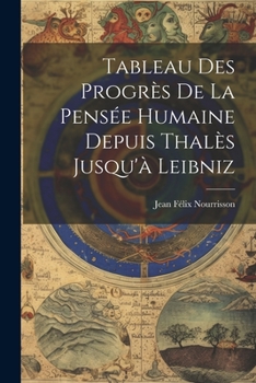 Paperback Tableau Des Progrès De La Pensée Humaine Depuis Thalès Jusqu'à Leibniz [French] Book