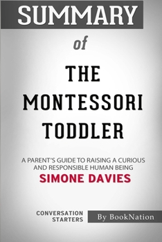 Paperback Summary of The Montessori Toddler: A Parent's Guide to Raising a Curious and Responsible Human Being: Conversation Starters Book