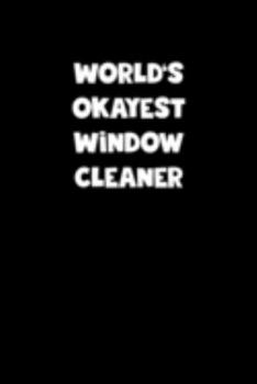 World's Okayest Window Cleaner Notebook - Window Cleaner Diary - Window Cleaner Journal - Funny Gift for Window Cleaner: Medium College-Ruled Journey Diary, 110 page, Lined, 6x9 (15.2 x 22.9 cm)