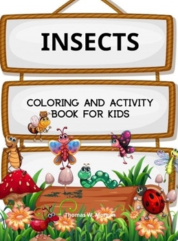 Insects Coloring and Activity Book for Kids: A Funny Coloring and Activity Book for Kids Ages 4-10 with Bugs and Other Insects A Unique Collection of Coloring Pages with Variety of Insects