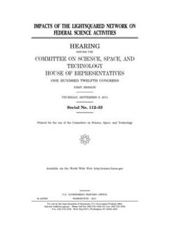 Impacts of the LightSquared network on federal science activities  : hearing before the Committee on Science, Space, and Technology, House of ... first session, Thursday, September 8, 2011.