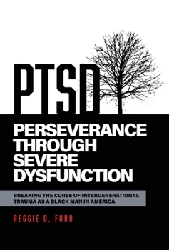 Hardcover Perseverance Through Severe Dysfunction: Breaking the Curse of Intergenerational Trauma as a Black Man in America Book