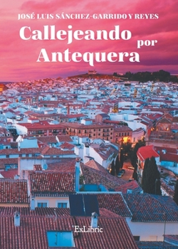 Paperback Callejeando por Antequera [Spanish] Book