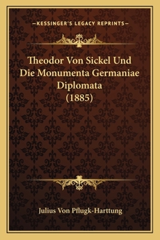 Paperback Theodor Von Sickel Und Die Monumenta Germaniae Diplomata (1885) [German] Book