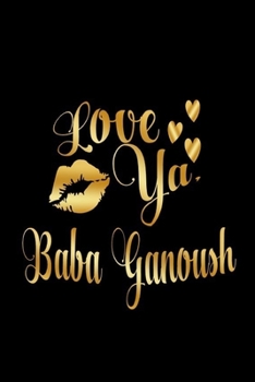 Paperback Love Ya, Baba Ganoush: Journal: Gift Ideas for Men with Sexy Nickname Book