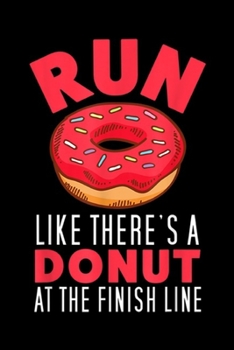 Paperback run like there's a donut at the finish line: Funny Running Marathon Runner Gift Journal/Notebook Blank Lined Ruled 6x9 100 Pages Book