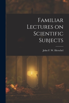Paperback Familiar Lectures on Scientific Subjects Book