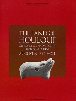 Paperback The Land of Houlouf: Genesis of a Chadic Polity, 1900 B.C.-A.D. 1800: Volume 35 Book