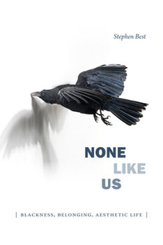 None Like Us: Blackness, Belonging, Aesthetic Life - Book  of the ry Q