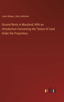 Hardcover Ground Rents in Maryland; With an Introduction Concerning the Tenure of Land Under the Proprietary Book