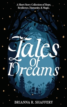 Tales of Dreams: A Short Story Collection of Hope, Resilience, Humanity, & Magic