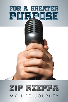Paperback For A Greater Purpose: Zip Rzeppa--My Life Journey Book