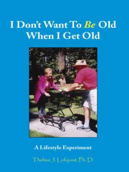 Paperback I Don't Want To Be Old When I Get Old: A Lifestyle Experiment Book