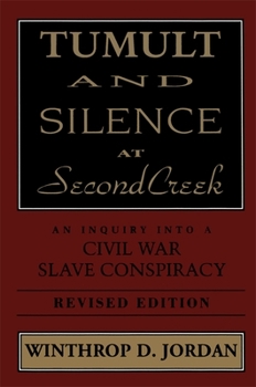 Tumult and Silence at Second Creek: An Inquiry Into a Civil War Slave Conspiracy - Book  of the Jules and Frances Landry Award