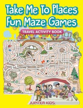 Paperback Take Me To Places Fun Maze Games: Travel Activity Book