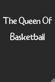 Paperback The Queen Of Basketball: Lined Journal, 120 Pages, 6 x 9, Funny Basketball Gift Idea, Black Matte Finish (The Queen Of Basketball Journal) Book