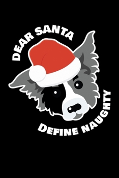 Paperback Dear Santa Define Naughty: Journal / Notebook / Diary Gift - 6"x9" - 120 pages - White Lined Paper - Matte Cover" Book