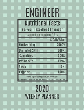 Engineer Weekly Planner 2020 - Nutritional Facts: Engineer Gift Idea For Men & Women | Weekly Planner Appointment Book Agenda Nutritional Info | To Do List & Notes Sections | Calendar Views