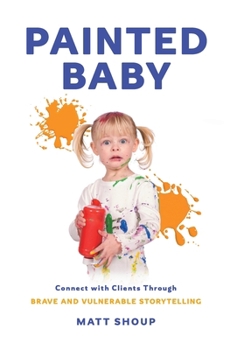 Hardcover Painted Baby: Connect with Clients through Brave and Vulnerable Storytelling Book
