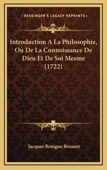 Introduction a la Philosophie, Ou, de la Connoissance de Dieu Et de Soi-Mesme