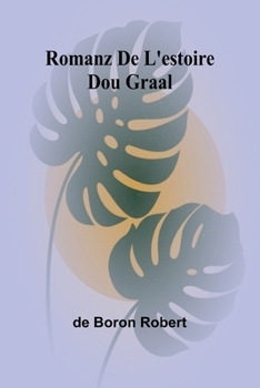 Romanz De L'estoire Dou Graal (French Edition)