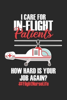 I care for In-Flight Patients: Flugkrankenschwester Leben Registrierter Pflegehelikopter Notizbuch liniert DIN A5 - 120 Seiten für Notizen, Zeichnungen, Formeln | Organizer Schreibheft Planer Tagebuch