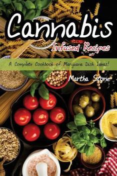 Paperback Cannabis Infused Recipes: A Complete Cookbook of Marijuana Dish Ideas! Book