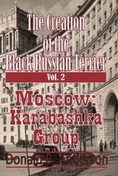 Paperback The Creation of the Black Russian Terrier: Moscow Karabashka Group Book