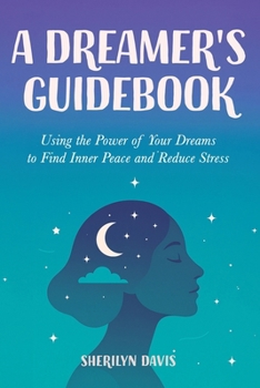 Paperback A Dreamer's Guidebook: Using the Power of Your Dreams to Find Inner Peace and Reduce Stress Book