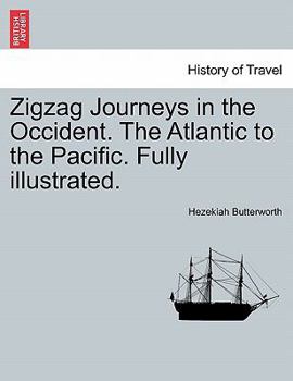 Paperback Zigzag Journeys in the Occident. the Atlantic to the Pacific. Fully Illustrated. Book