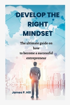 Paperback Develop the Right Mindset: The ultimate guide on how to become a successful entrepreneur Book