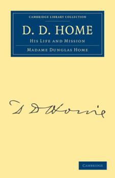 D. D. Home, his Life and Mission
