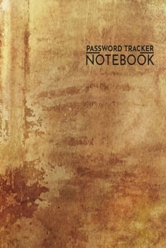 Password Tracker Notebook: Password Tracker Notebook 6x9 Inches 100 Pages  Internet Site Address Grunge Stained Cover