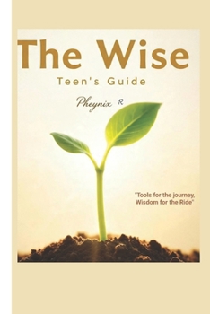 Paperback The Wise Teen's Guide: Tool For the Journey, Wisdom for the Ride . Book
